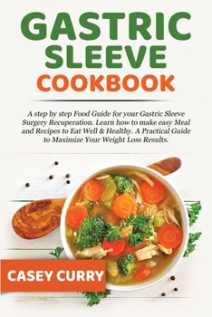 Paperback Gastric Sleeve Cookbook: A step by step Food Guide for your Gastric Sleeve Surgery Recuperation. Learn how to make easy Meal and Recipes to Eat Book