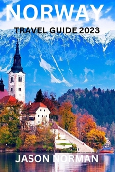 NORWAY TRAVEL GUIDE 2023: Savor the Norwegian Charm: Culture, Cuisine, and Nature's Wonders