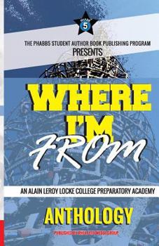 Paperback Where I'm From: An Alain LeRoy Locke College Preparatory Academy Anthology Book