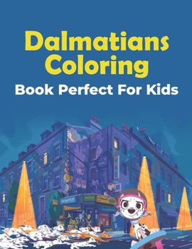 Dalmatians Coloring Book Perfect For Kids: A Coloring Book (Volume 4)