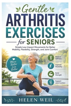 Paperback Gentle Arthritis Exercises for Seniors: Simple Low-Impact Movements for Better Mobility, Flexibility, Strength, and Joint Comfort Book