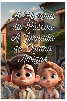 Paperback A História da Páscoa: A Jornada de Quatro Amigos [Portuguese] Book