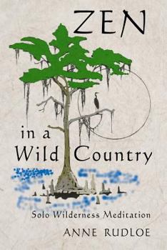 Paperback Zen in a Wild Country: Solo Wilderness Meditation Book