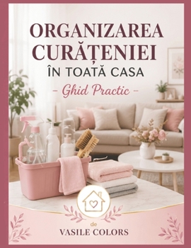 Paperback Organizarea CurĂȚeniei În ToatĂ Casa: Ghid Practic [Romansh] Book
