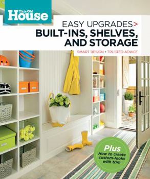 Paperback This Old House Easy Upgrades: Built-Ins, Shelves & Storage: Smart Design, Trusted Advice Book