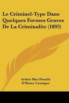 Paperback Le Criminel-Type Dans Quelques Formes Graves De La Criminalite (1893) [French] Book