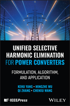 Hardcover Unified Selective Harmonic Elimination for Power Converters: Formulation, Algorithm, and Application Book
