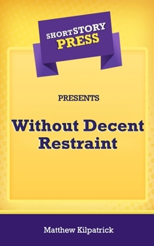 Paperback Short Story Press Presents Without Decent Restraint Book
