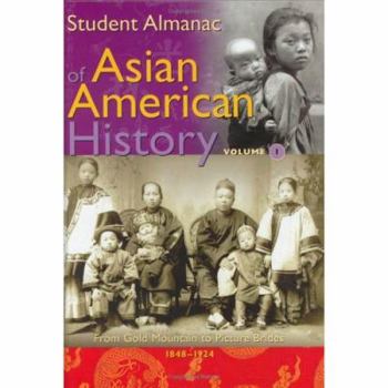 Hardcover Student Almanac of Asian American History: Volume 1, From Gold Mountain to Picture Brides, 1848-1924 Book