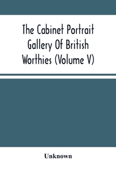 The Cabinet Portrait Gallery Of British Worthies