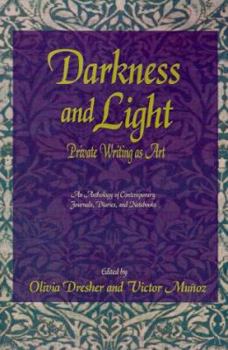 Paperback Darkness and Light: Private Writing as Art: An Anthology of Contemporary Journals, Diaries, and Notebooks Book
