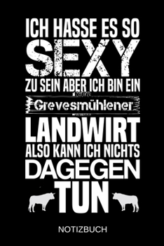 Ich hasse es so sexy zu sein aber ich bin ein Grevesmühlener Landwirt also kann ich nichts dagegen tun: A5 Notizbuch | Liniert 120 Seiten | ... | Muttertag | Namenstag (German Edition)