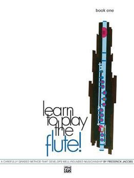 Paperback Learn to Play the Flute!, Bk 1: A Carefully Graded Method That Develops Well-Rounded Musicianship (Learn to Play, Bk 1) Book