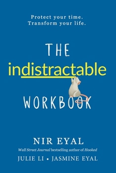 Paperback The Indistractable Workbook: Protect Your Time. Transform Your Life Book