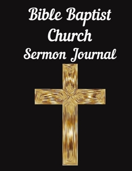 Paperback Bible Baptist Church Sermon Journal: This sermon journal is a guided notebook suitable for taking to church to write notes in. Book