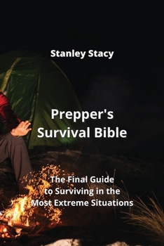 Paperback Prepper's Survival Bible: The Final Guide to Surviving in the Most Extreme Situations Book