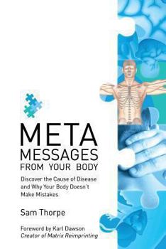 Paperback Meta Messages from Your Body: Discover the Cause of Disease and Why Your Body Doesn't Make Mistakes Book