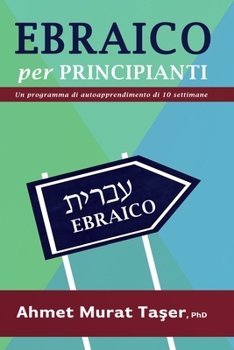 Paperback Ebraico per Principianti: Un programma di autoapprendimento di 10 settimane [Italian] Book