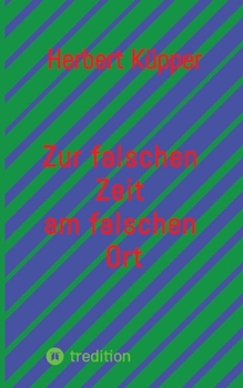 Zur falschen Zeit am falschen Ort (German Edition)