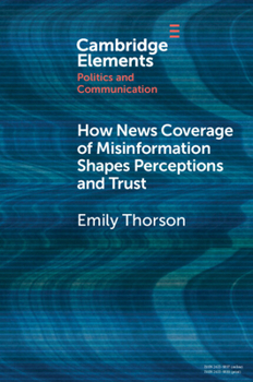 Paperback How News Coverage of Misinformation Shapes Perceptions and Trust Book