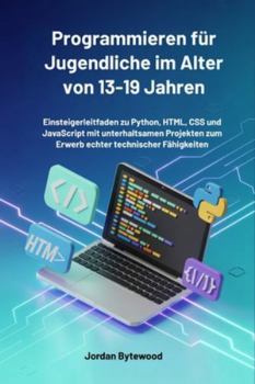 Paperback Programmieren für Jugendliche im Alter von 13-19 Jahren: Einsteigerleitfaden zu Python, HTML, CSS und JavaScript mit unterhaltsamen Projekten zum Erwe [German] Book