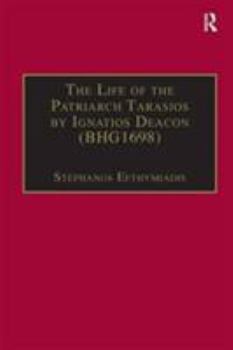 Hardcover The Life of the Patriarch Tarasios by Ignatios Deacon (BHG1698): Introduction, Edition, Translation and Commentary Book