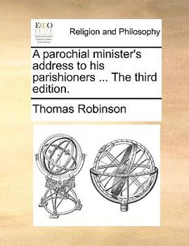 Paperback A Parochial Minister's Address to His Parishioners ... the Third Edition. Book