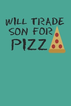 Will Trade Son For Pizza: Blank College Ruled Lined Notebook Writing Journal