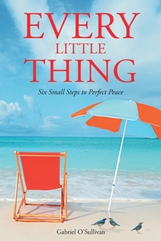 Paperback Every Little Thing: Six Small Steps to Perfect Peace Book