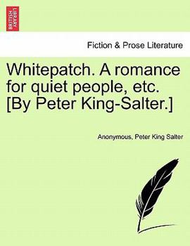 Paperback Whitepatch. a Romance for Quiet People, Etc. [By Peter King-Salter.] Book