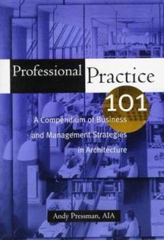 Paperback Professional Practice 101: A Compendium of Business and Management Strategies in Architecture Book
