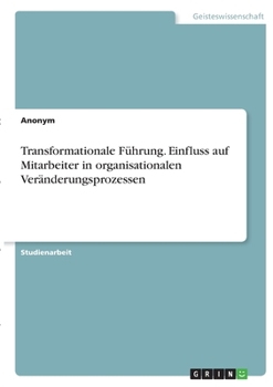 Paperback Transformationale Führung. Einfluss auf Mitarbeiter in organisationalen Veränderungsprozessen [German] Book