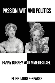Paperback Passion, Wit and Politics: Fanny Burney and Mme De Stael Book