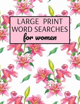 Paperback Large Print Word Searches For Women: Word Search Puzzle Books For Adults Large Print, Variety Of Topics, Beautiful Word Search For Women Large Print [Large Print] Book
