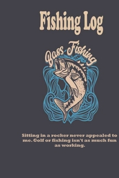 Paperback Sitting in a rocker never appealed to me. Golf or fishing isn't as much fun as working.: Fishing Log: Blank Lined Journal Notebook, 100 Pages, Soft Ma Book