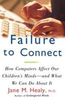 Paperback Failure to Connect: How Computers Affect Our Children's Minds -- And What We Can Do about It Book