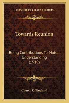 Paperback Towards Reunion: Being Contributions To Mutual Understanding (1919) Book