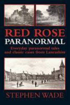 Paperback Red Rose Paranormal: Everyday paranormal tales and classic cases from Lancashire Book