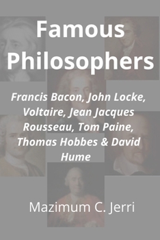Paperback Famous Philosophers: Francis Bacon, John Locke, Voltaire, Jean Jacques Rousseau, Tom Paine, Thomas Hobbes & David Hume Book