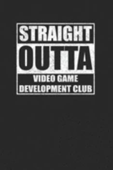 Paperback Straight Outta Video Game Development Club 120 Page Notebook Lined Journal Book