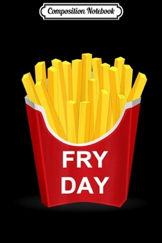 Paperback Composition Notebook: Fry Day Fryday French Fry Journal/Notebook Blank Lined Ruled 6x9 100 Pages Book