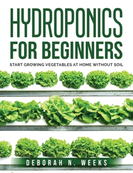 Paperback Hydroponics for Beginners: Start Growing Vegetables at Home Without Soil Book