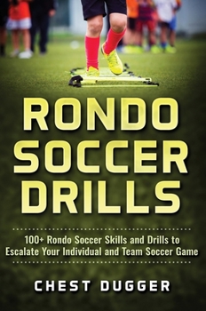 Hardcover Rondo Soccer Drills: 100+ Rondo Soccer Skills and Drills to Escalate Your Individual and Team Soccer Game Book