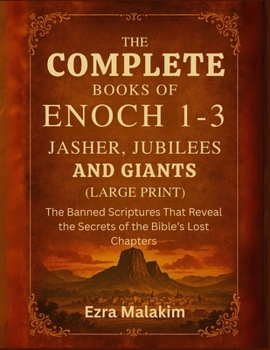Paperback The Complete Books of Enoch 1-3, Jasher, Jubilees and Giants (Large Print): The Banned Scriptures That Reveal the Secrets of the Bible's Lost Chapters Book