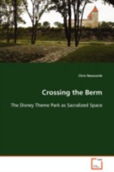 Paperback Crossing the Berm The Disney Theme Park as Sacralized Space Book