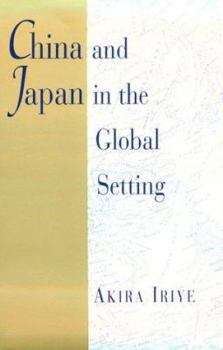 China and Japan in the Global Setting (The Edwin O. Reischauer Lectures) - Book  of the Edwin O. Reischauer Lectures