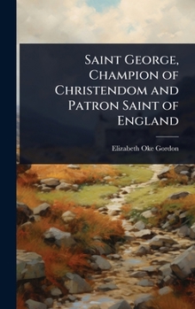 Hardcover Saint George, Champion of Christendom and Patron Saint of England Book