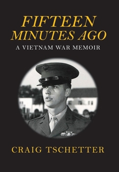 Hardcover Fifteen Minutes Ago: A Vietnam War Memoir Book