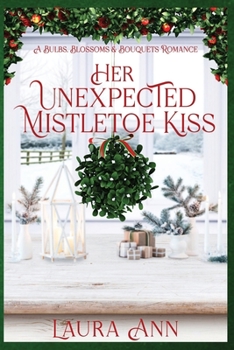 Her Unexpected Mistletoe Kiss - Book #9 of the Bulbs, Blossoms and Bouquets