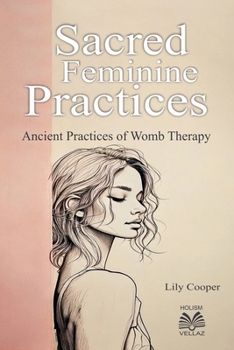 Paperback Sacred Feminine Practices - Ancient Practices of Womb Therapy Book